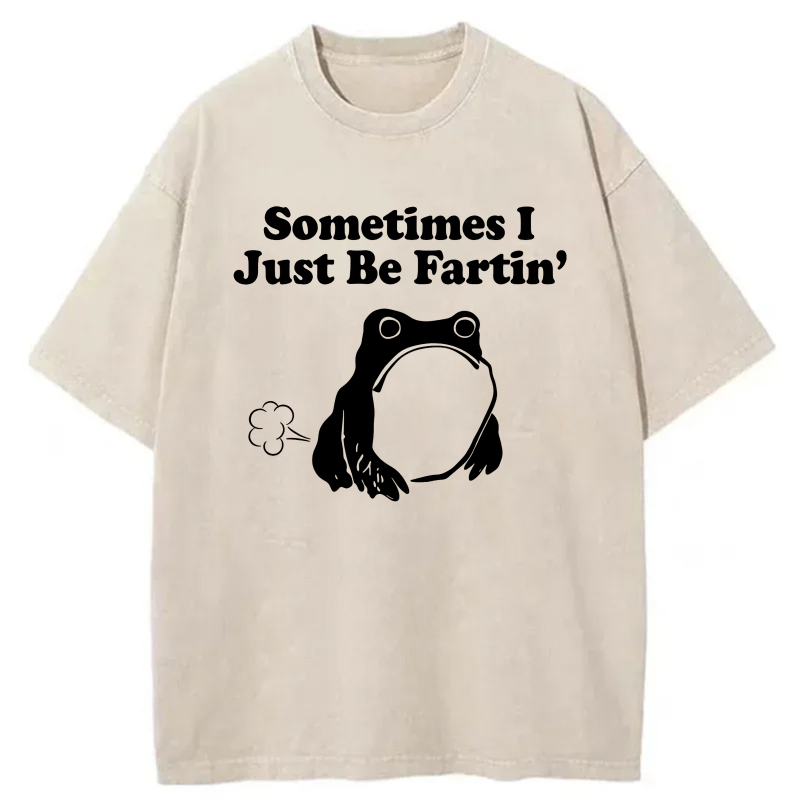 Sometimes I Just Be Fartin' Frog tshirt 100% cotton