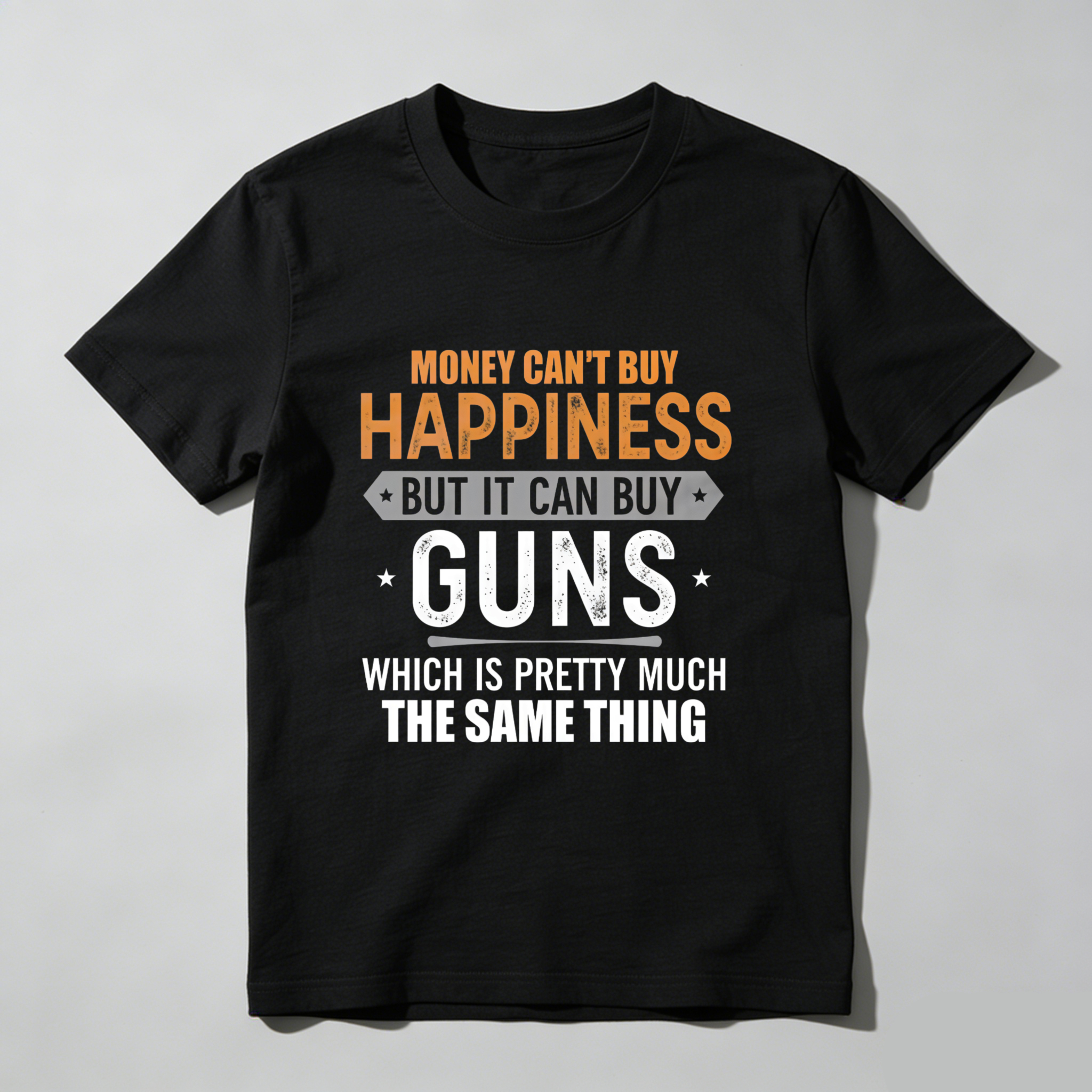 TEECURENT T-SHIRT  Money Cant Buy Happiness But It Can Buy Guns Which Is Pretty Much The Same Thing