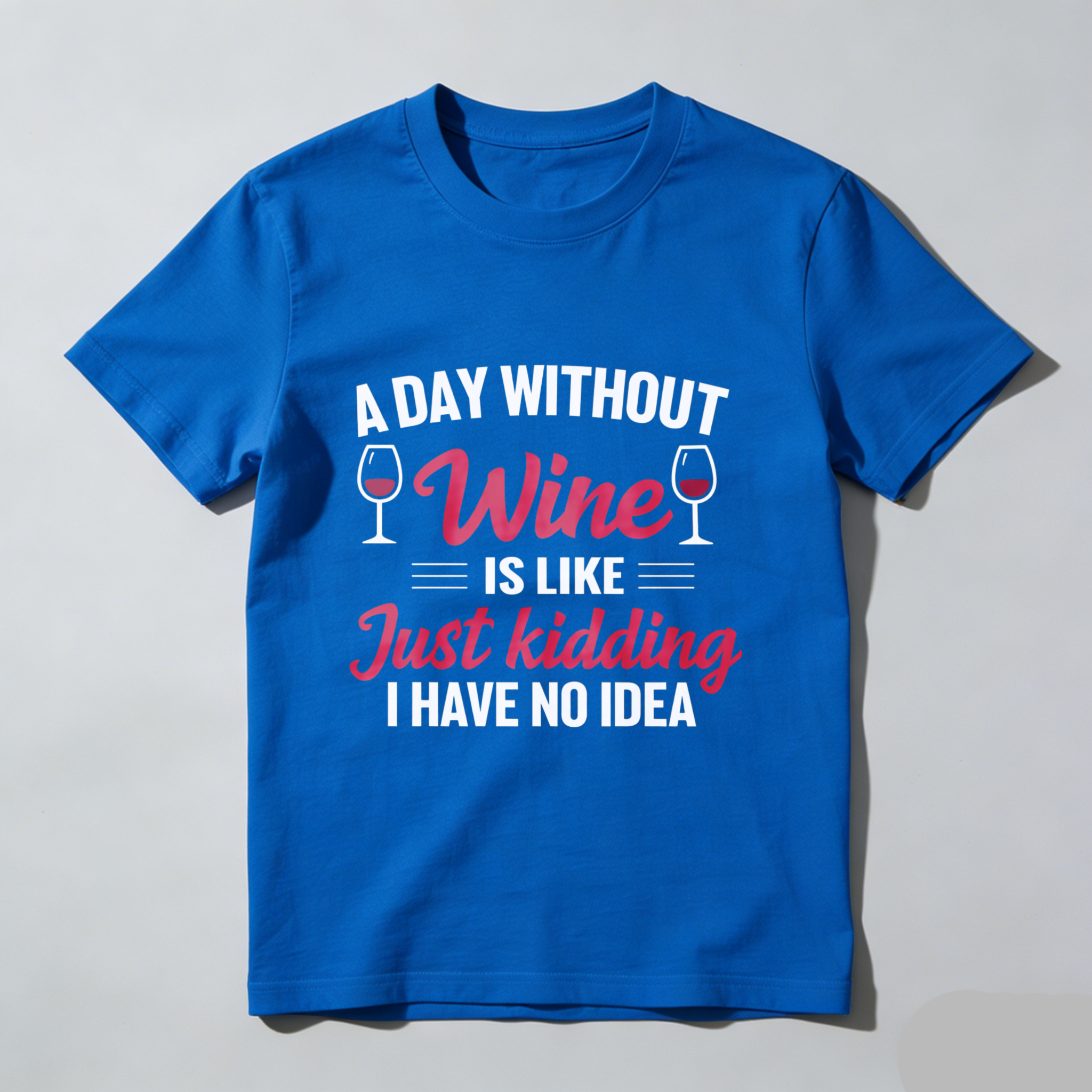 TEECURENT A Day Without Wine Is Like Just Kidding I Have No Idea T Shirt WOMEN