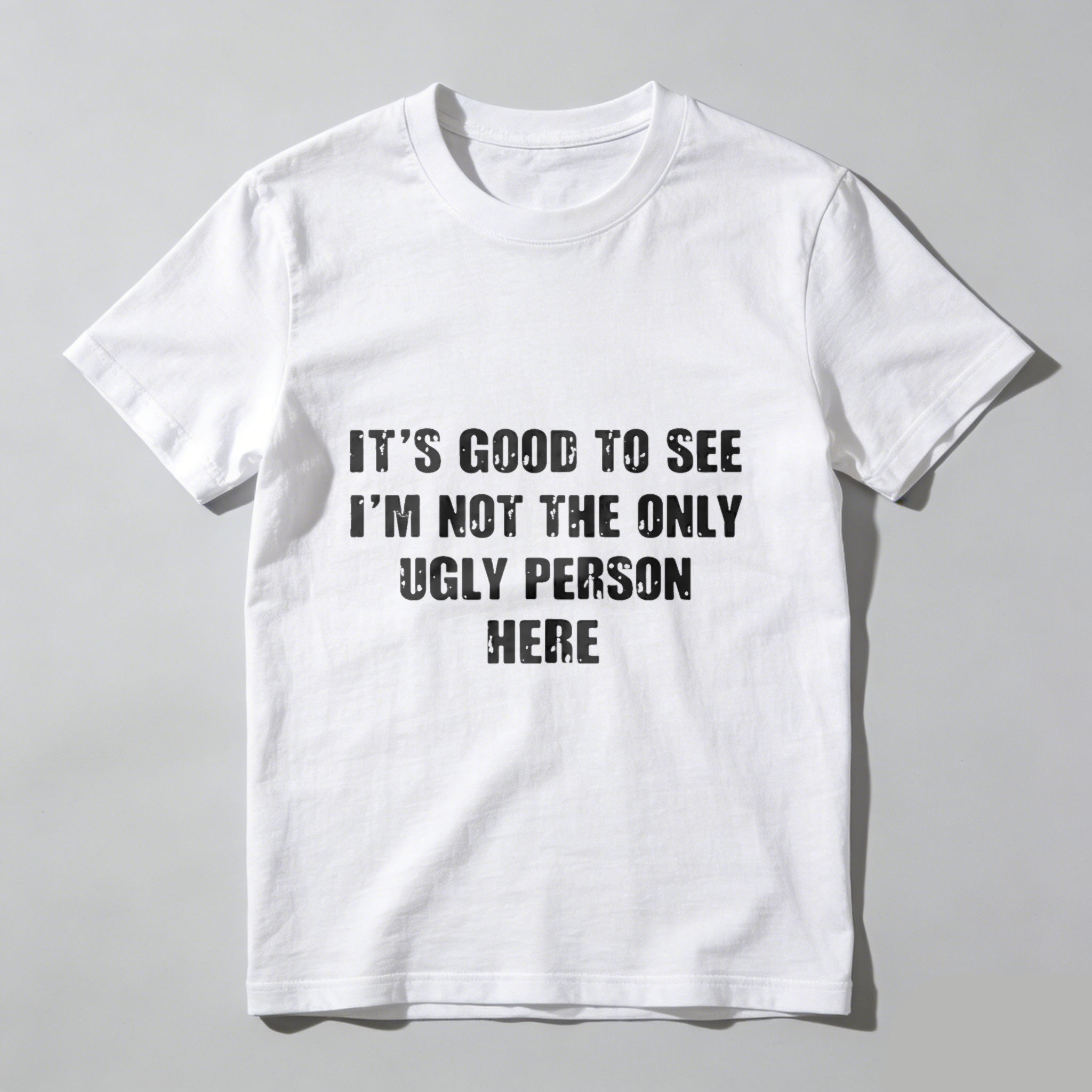TEECURENT Its Good To See Im Not The Only Ugly Person Here Funny T Shirt Humor Gift For Men Women Casual Wear WOMEN