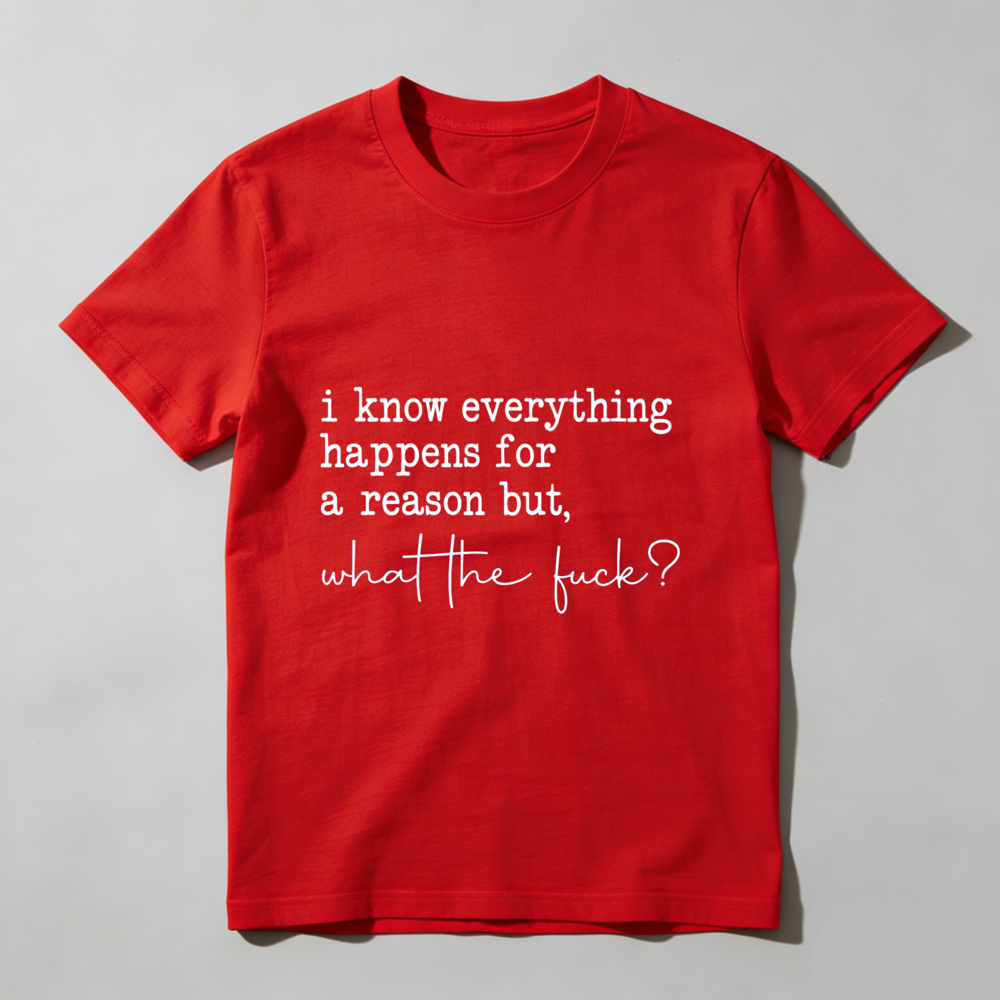 TEECURENT I Know Everything Happens For A Reason But What The Fuck T Shirt WOMEN