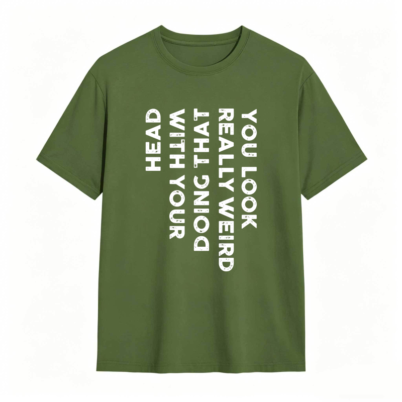 You Look Really Weird With That Head Doing With Your Head Unisex Classic T-shirt