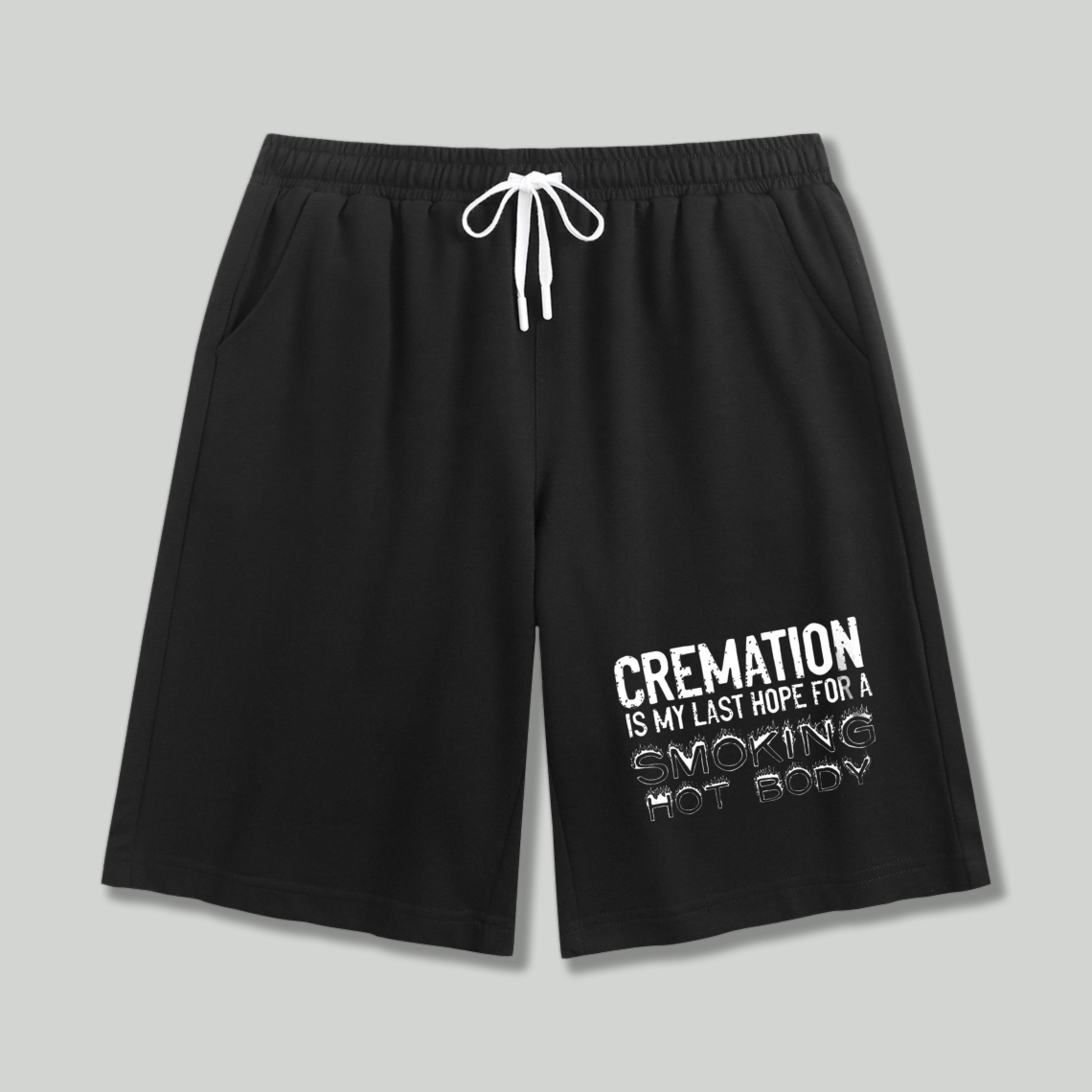 Cremation Is My Last Hope For A Smoking Hot Body Funny Quote Graphic Shorts