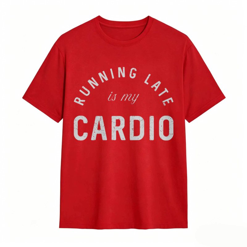 Running Late Is My Cardio T-shirt