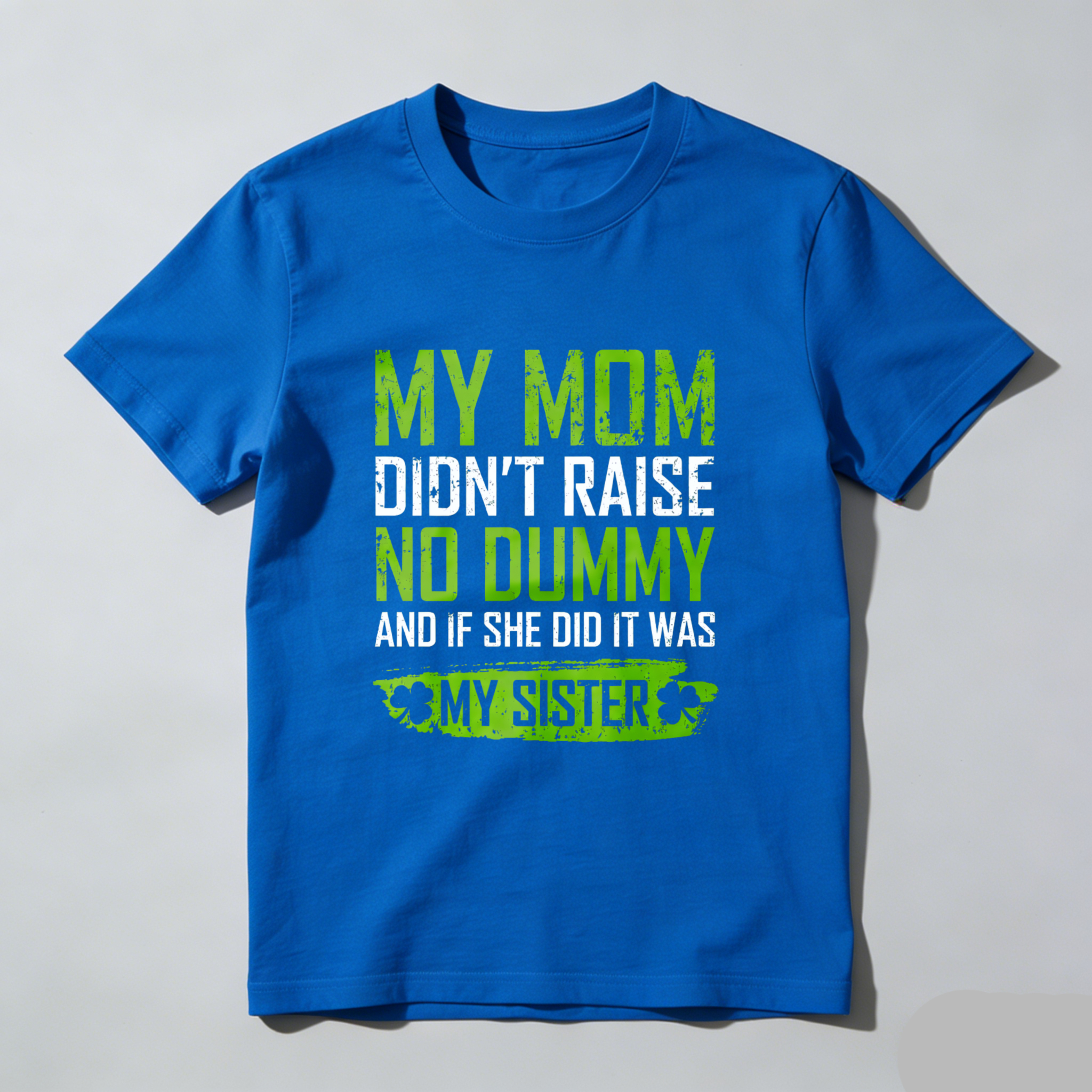 TEECURENT My Mom Didnt Raise No Dummy And If She Did It Was My Sister T Shirt St Patrick's Day Gift For Men Women Funny Family Sibling Shirt