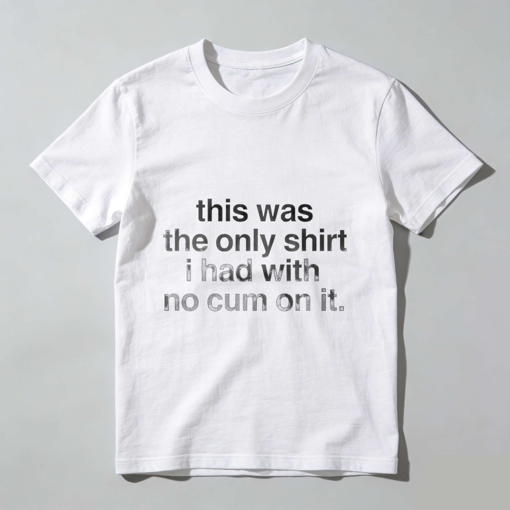 TEECURENT This Was The Only Shirt I Had With No Cum On It T Shirt