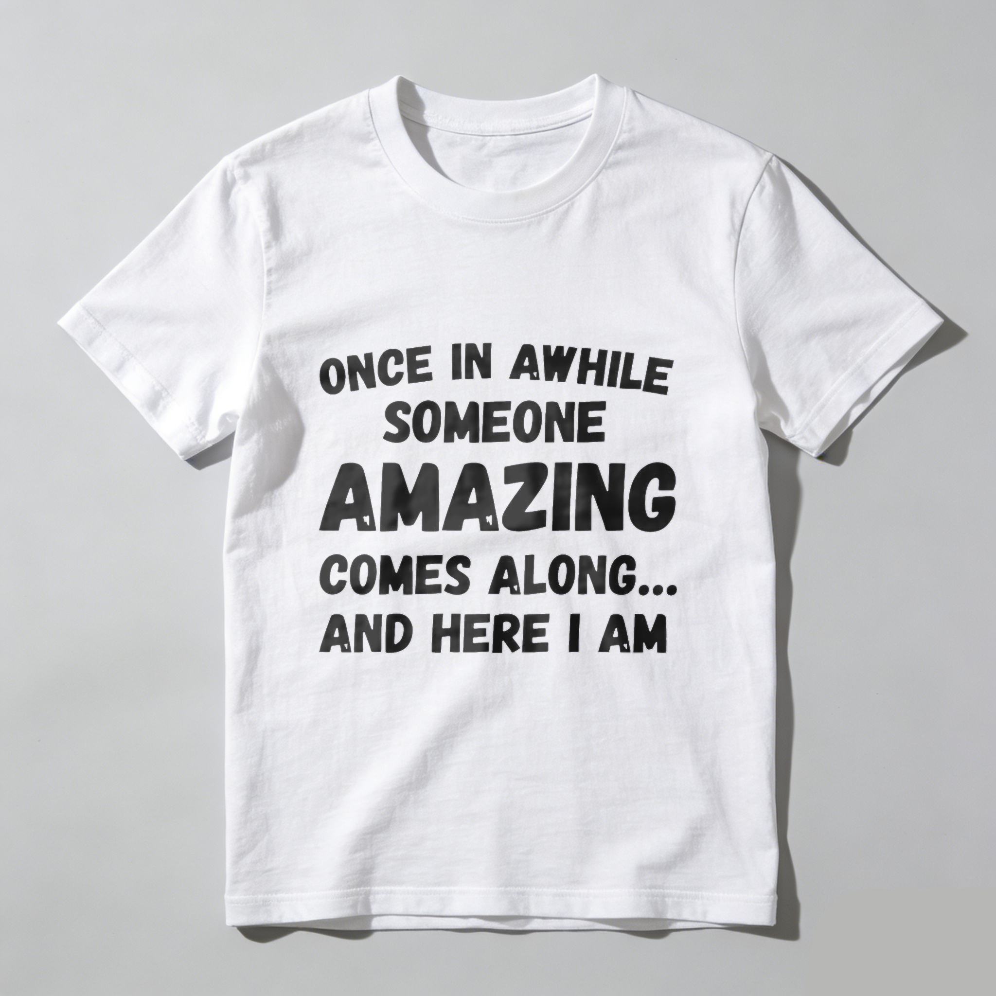 TEECURENT Once In Awhile Someone Amazing Comes Along And Here I Am T-Shirt WOMEN