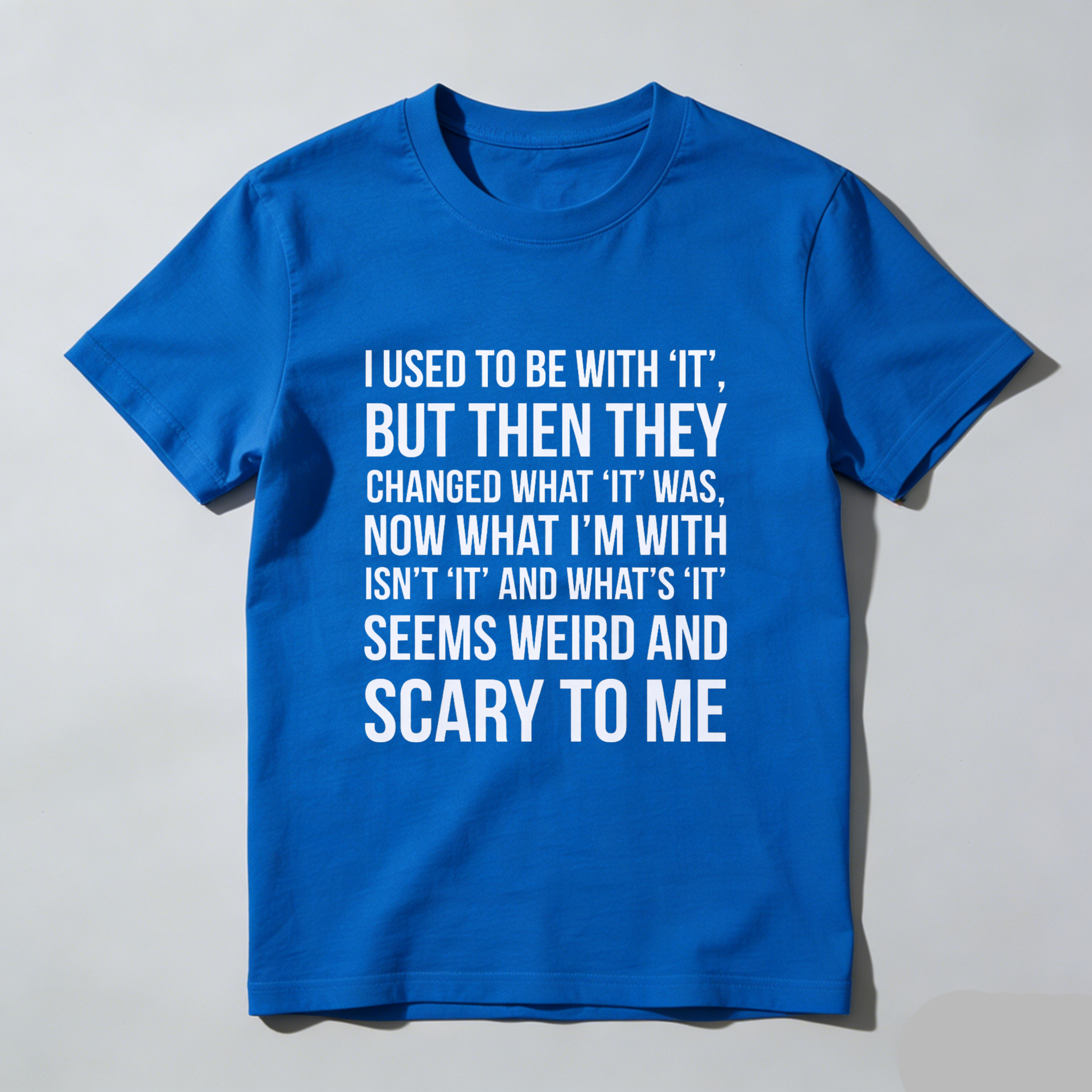 TEECURENT I Used To Be With It But Then They Changed What It Was Now What Im With Isnt It And Whats It Seems Weird And Scary To Me T Shirt