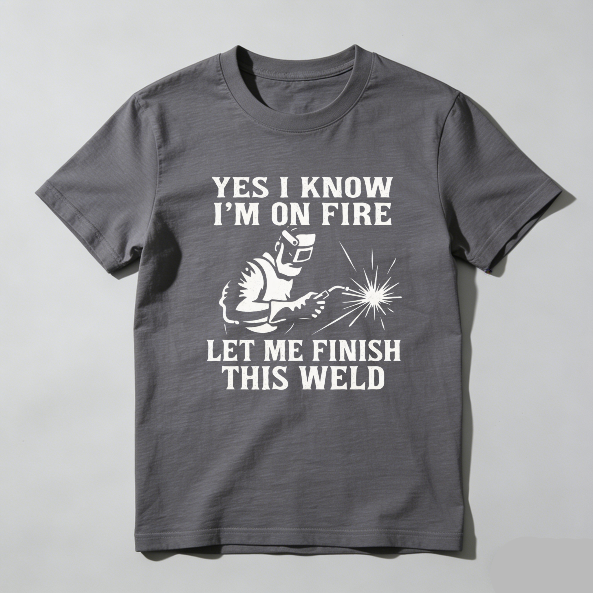 Yes I Know Im On Fire Let Me Finish This Weld T Shirt For Welders Funny Welding Shirt Gift For Welder