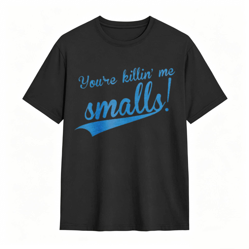 Youre Killin Me Smalls T-shirt