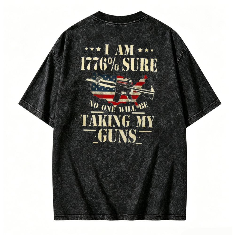 I Am 1776 Percent Sure No One Will Be Taking My Guns American Flag Rifle Graphic Washed T-shirt