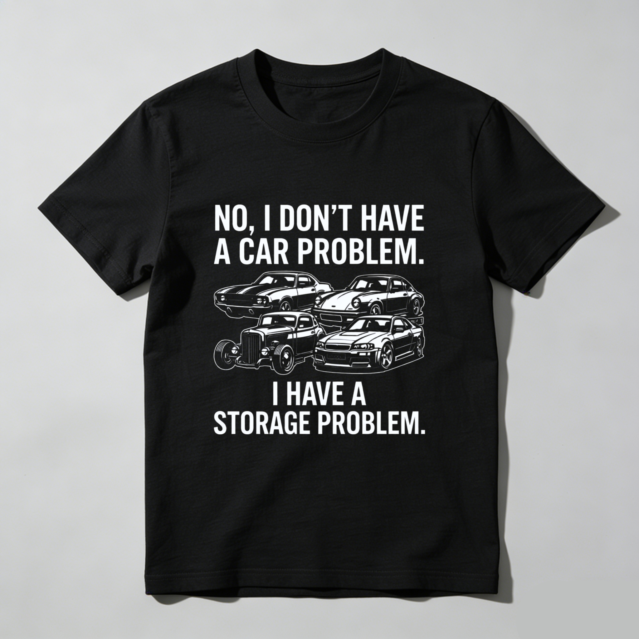 No I Dont Have A Car Problem I Have A Storage Problem Car Lover T Shirt