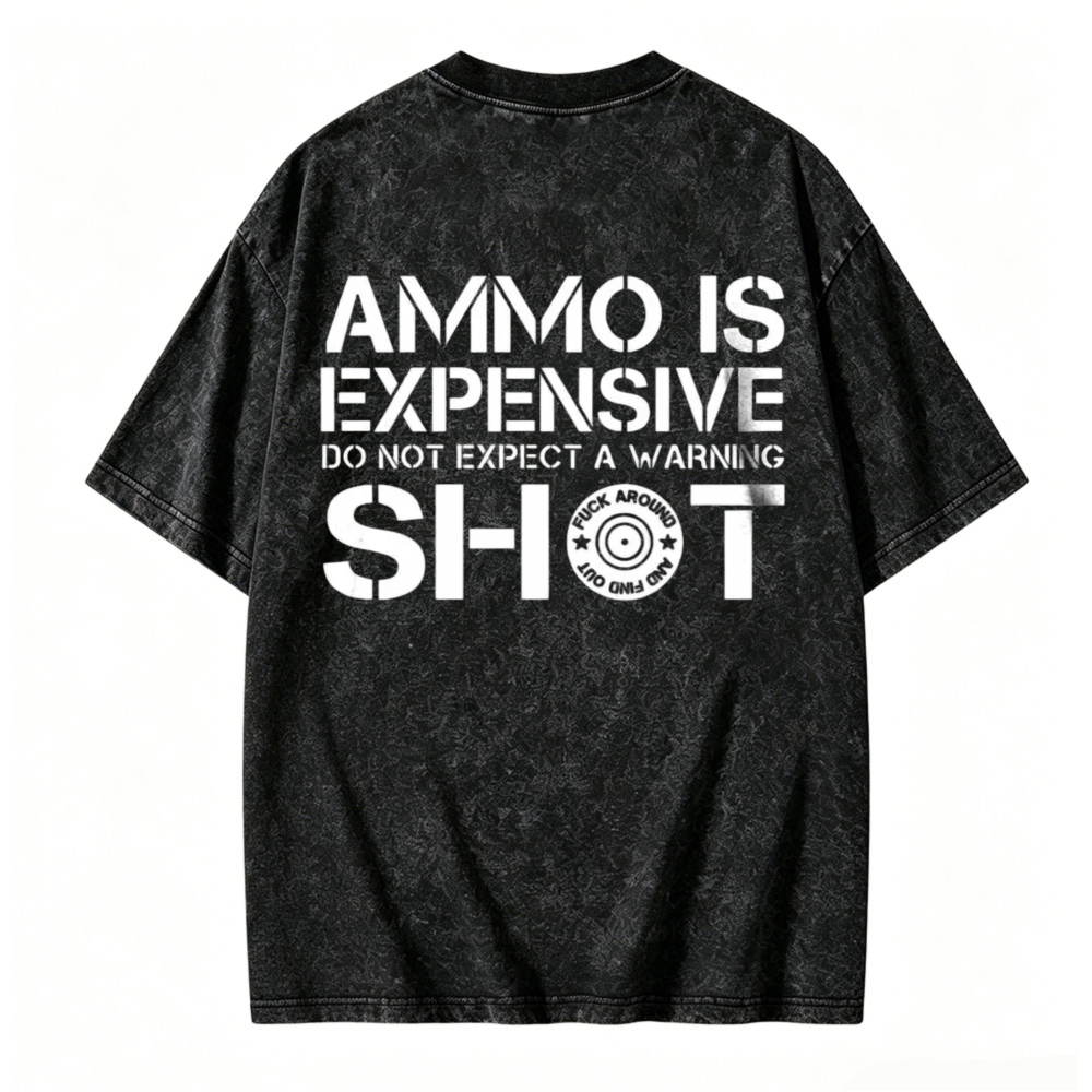 Ammo Is Expensive Do Not Expect A Warning Shot Graphic Washed T-shirt