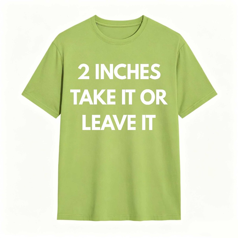 2 Inches Take It Or Leave It Unisex Classic T-shirt