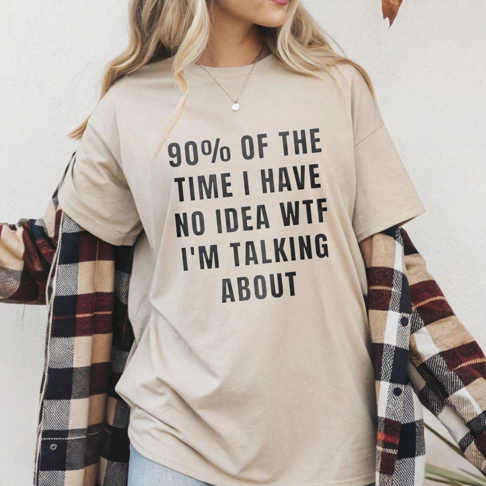 TEECURENT 90 Percent Of The Time I Have No Idea Wtf Im Talking About Funny T Shirt Humor Statement Graphic Tee For Men Women Unisex Casual Wear WOMEN