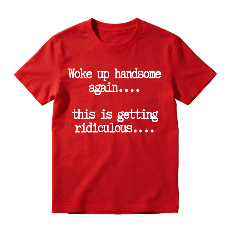 "Woke Up Handsome Again" Funny Graphic T-Shirt
