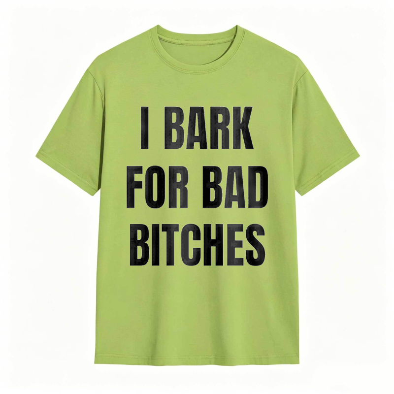 I Bark For Bad Bitches Humor Shirt