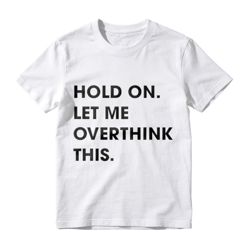 Hold On Let Me Overthink This Unisex Classic T-shirt