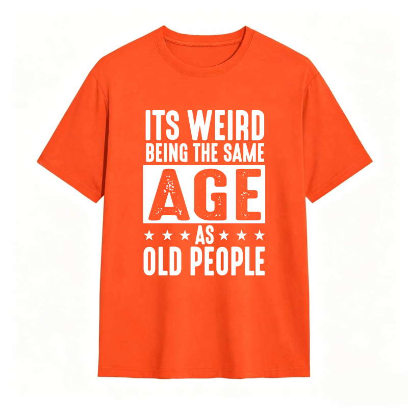 Its WeirD Being The Same Age As Old People Unisex Classic T-shirt