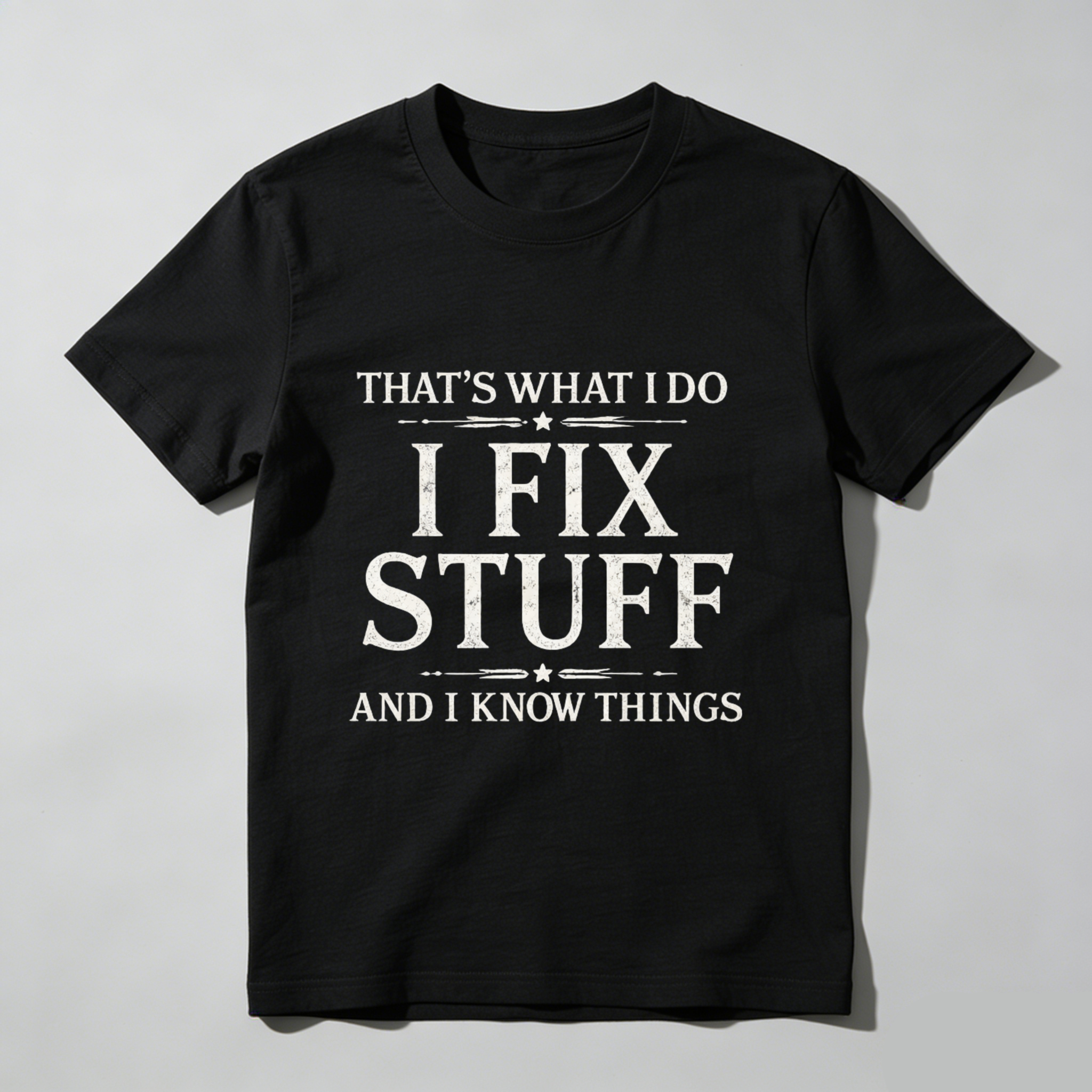 Thats What I Do I Fix Stuff And I Know Things T Shirt