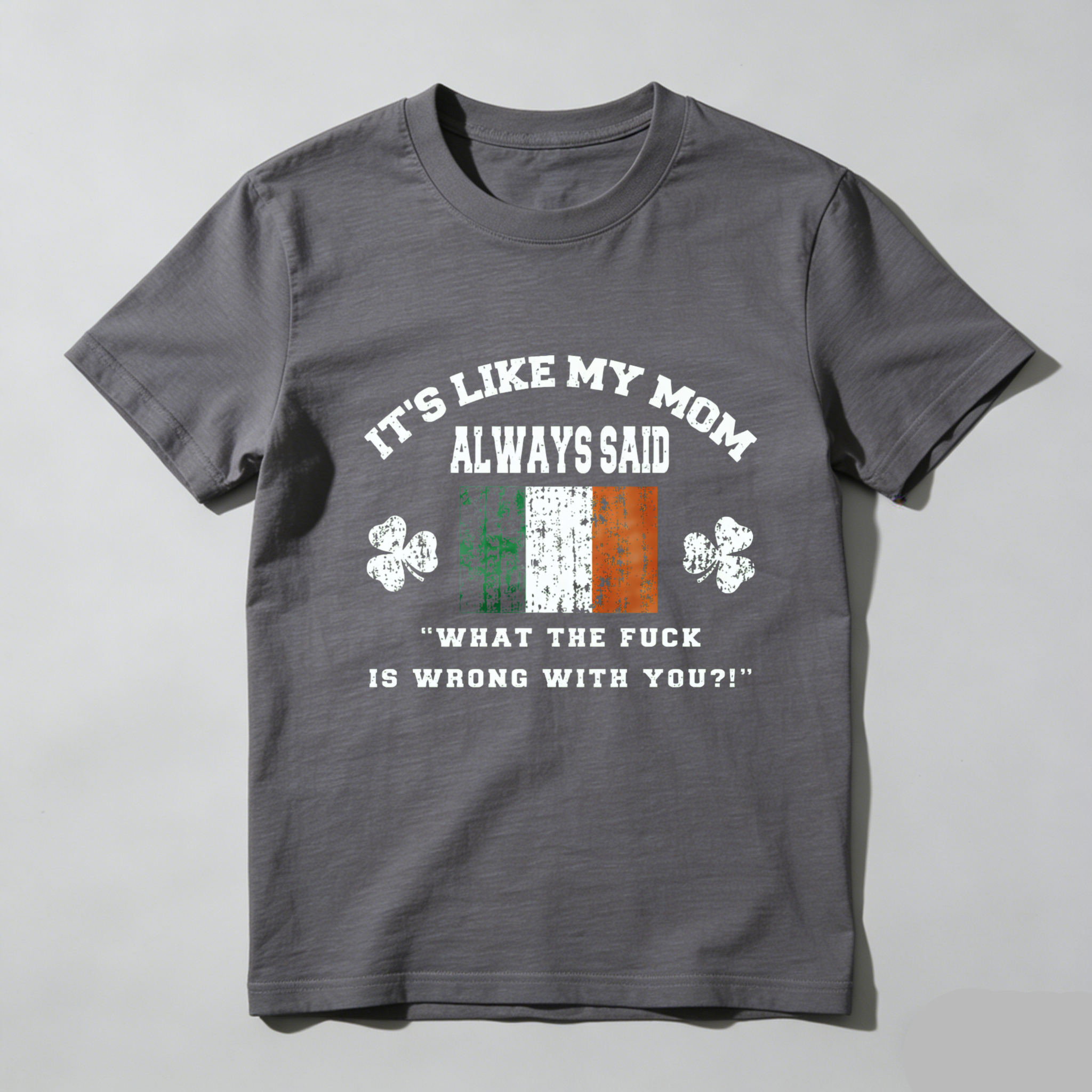 TEECURENT Its Like My Mom Always Said What The Fuck Is Wrong With You Irish Flag Shamrock T Shirt