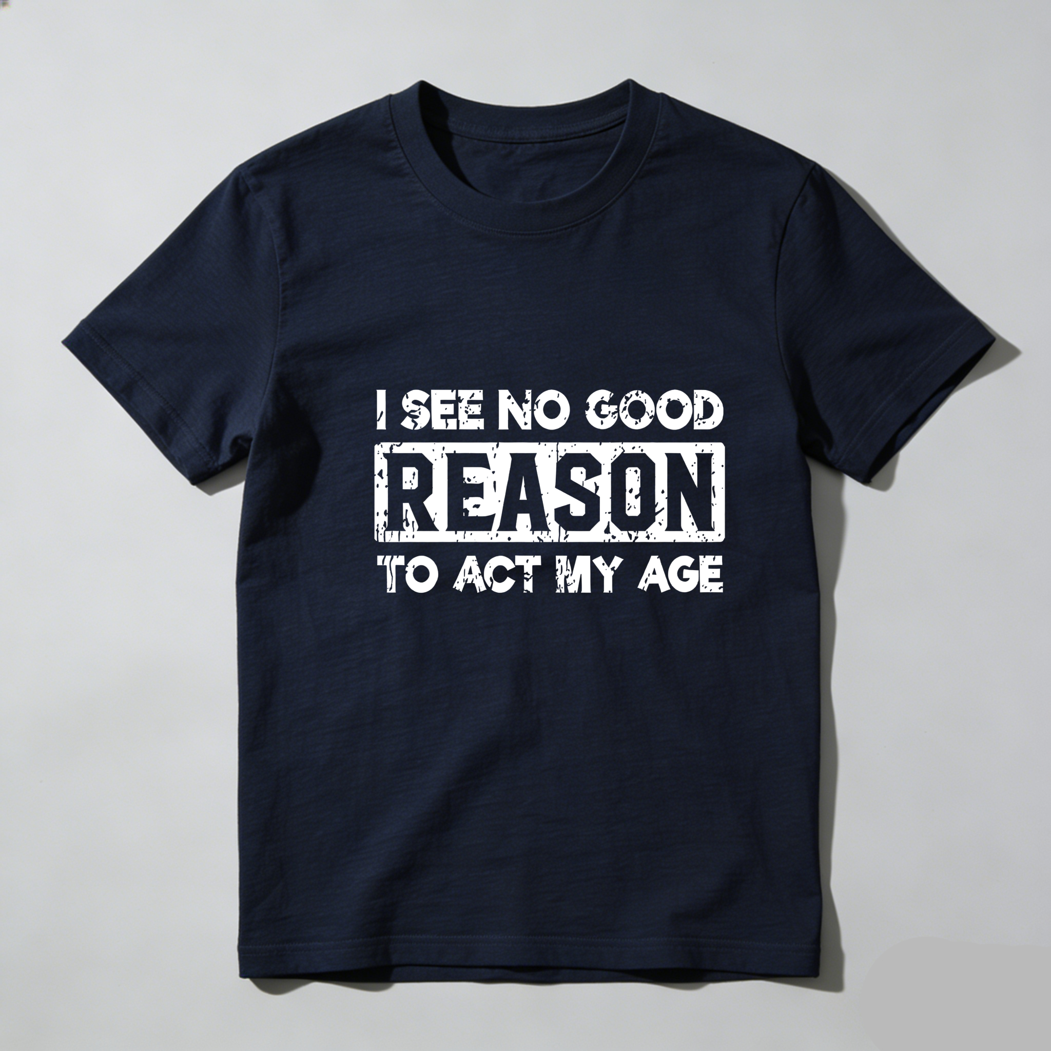 TEECURENT I See No Good Reason To Act My Age Pure Cotton Short Sleeve T Shirt-TeeCurent