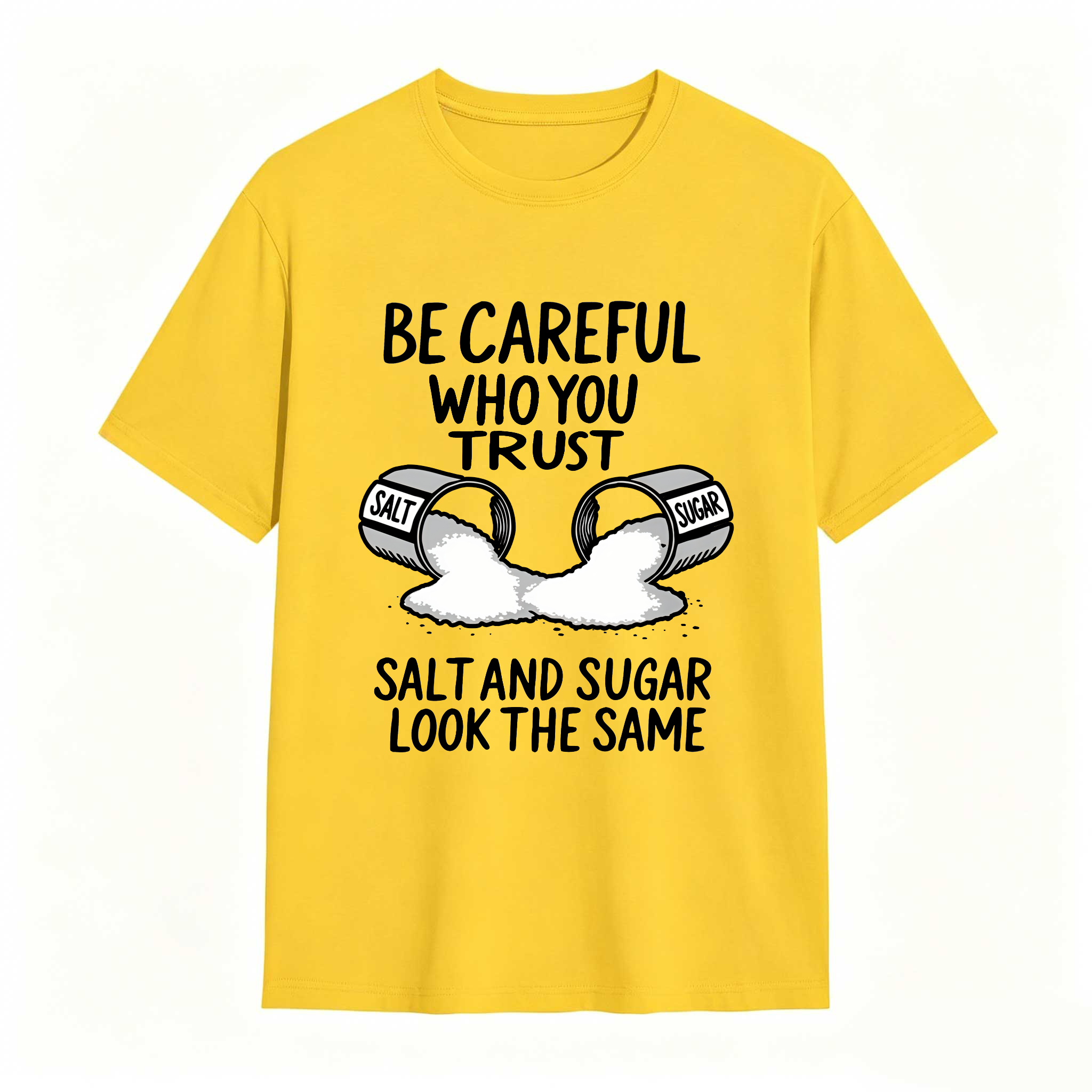 Dorawear™ Be Careful Who You Trust Salt And Sugar Look The Same T Shirt 100% cotton
