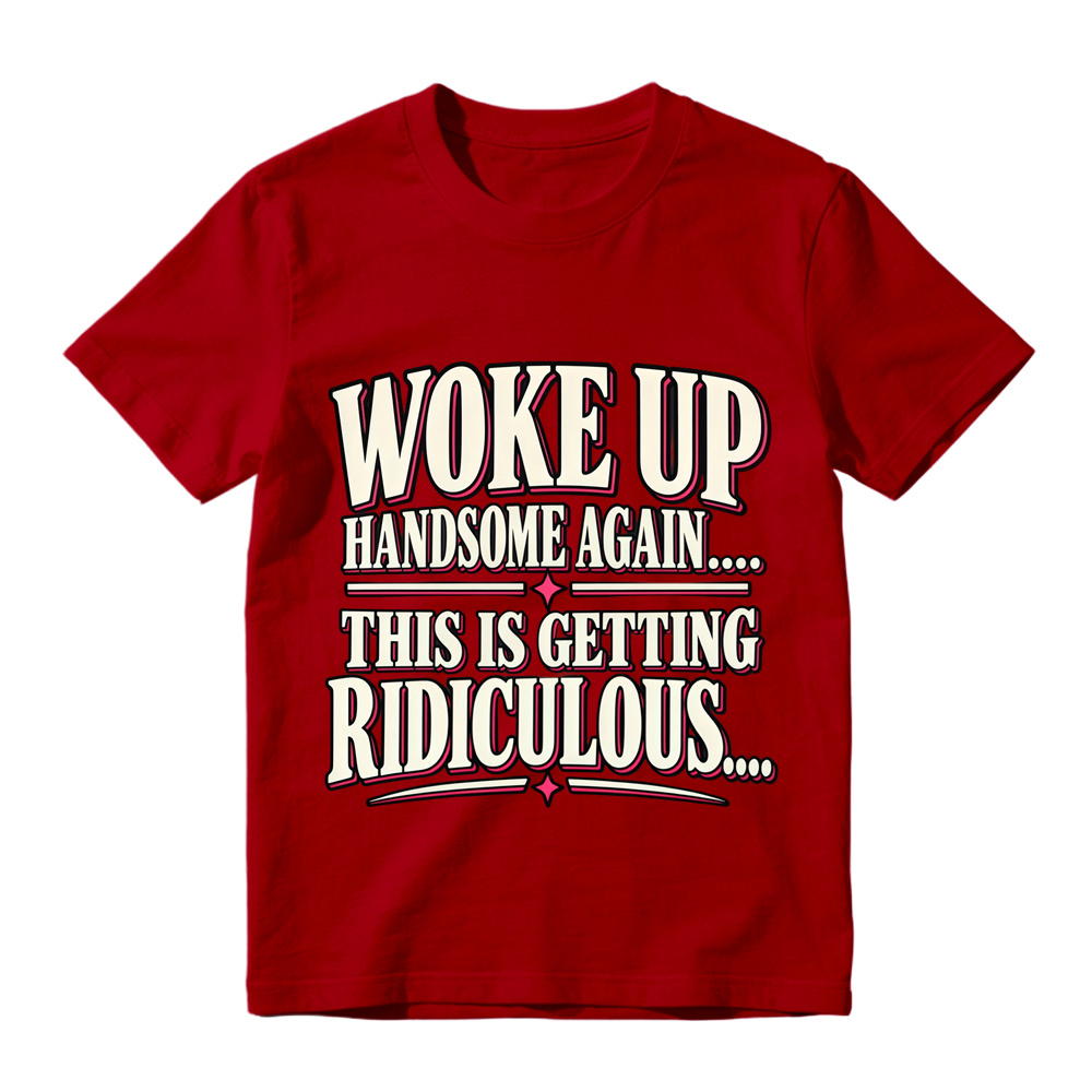 Woke Up Handsome Again This Is Getting Ridiculous Bold Outline Letter Graphic Tee