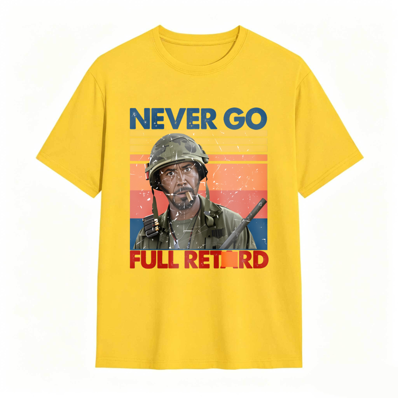 Never Go Full Retard Movie Quotes Funny Shirt