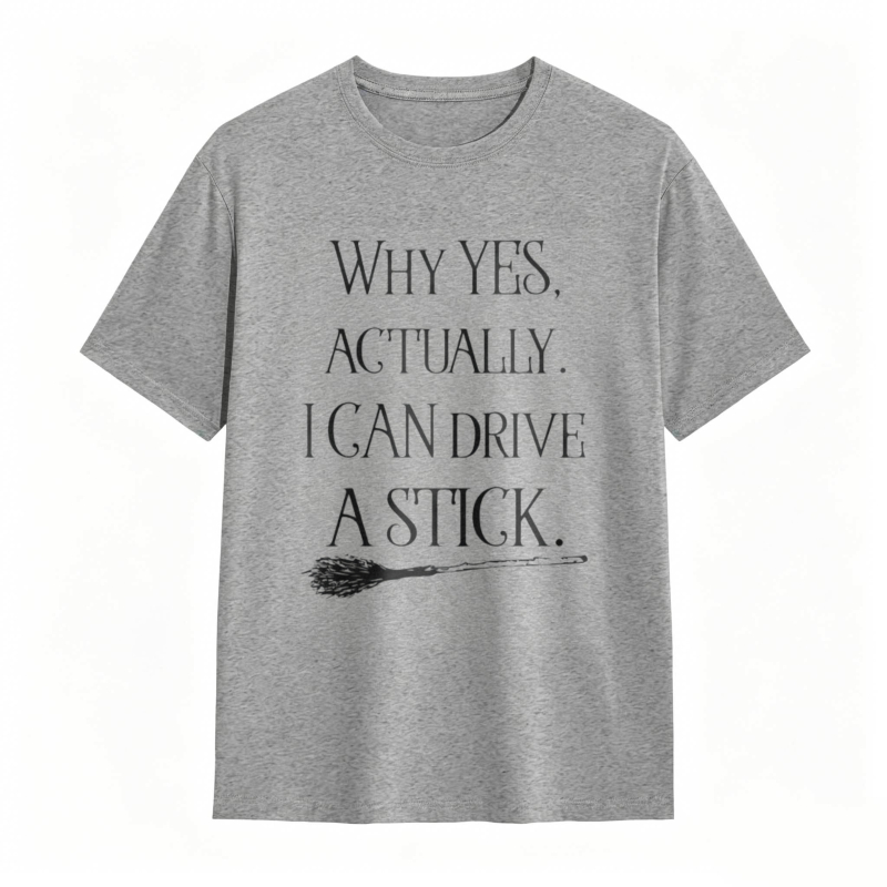 Why Yes Actually I Can Drive A Stick With Broomstick Graphic T-shirt
