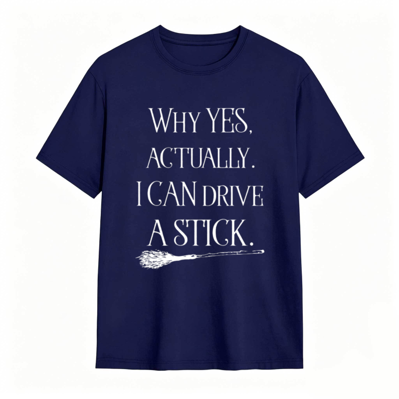 Why Yes Actually I Can Drive A Stick With Broomstick Graphic T-shirt