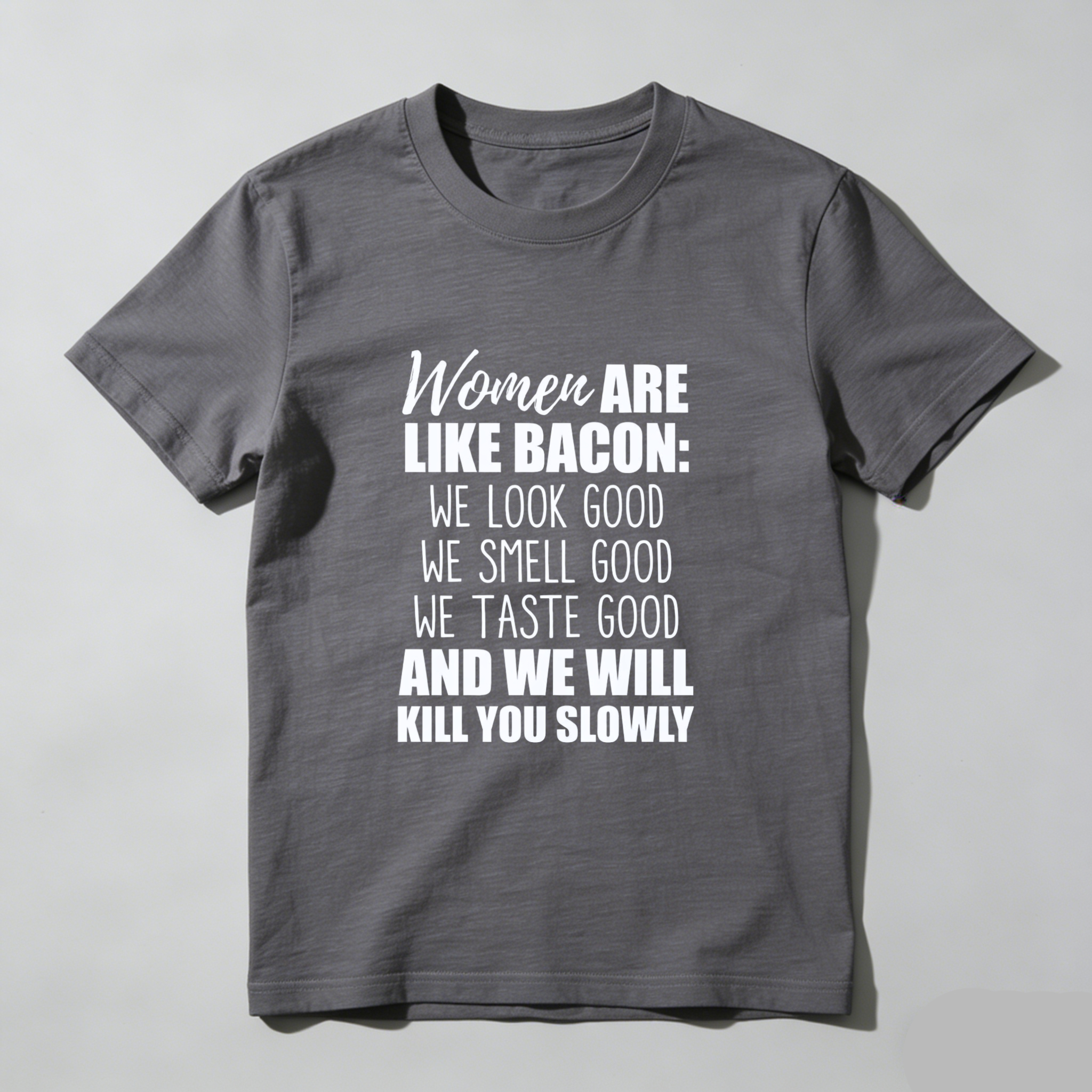 TEECURENT Women Are Like Bacon We Look Good We Smell Good We Taste Good And We Will Kill You Slowly T Shirt WOMEN