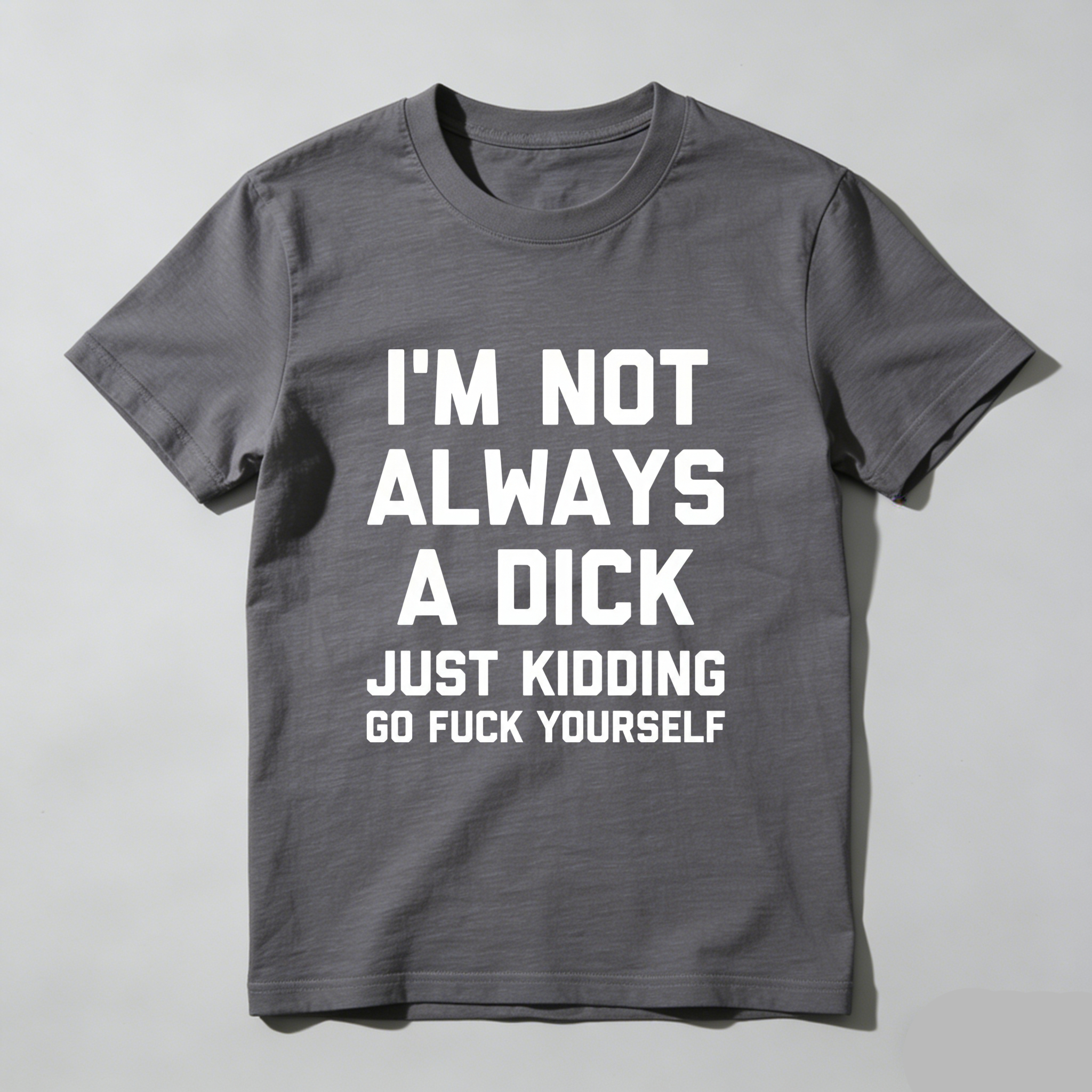 TEECURENT I M Not Always A Dick Just Kidding Go Fuck Yourself Pure Cotton Short Sleeve T Shirt