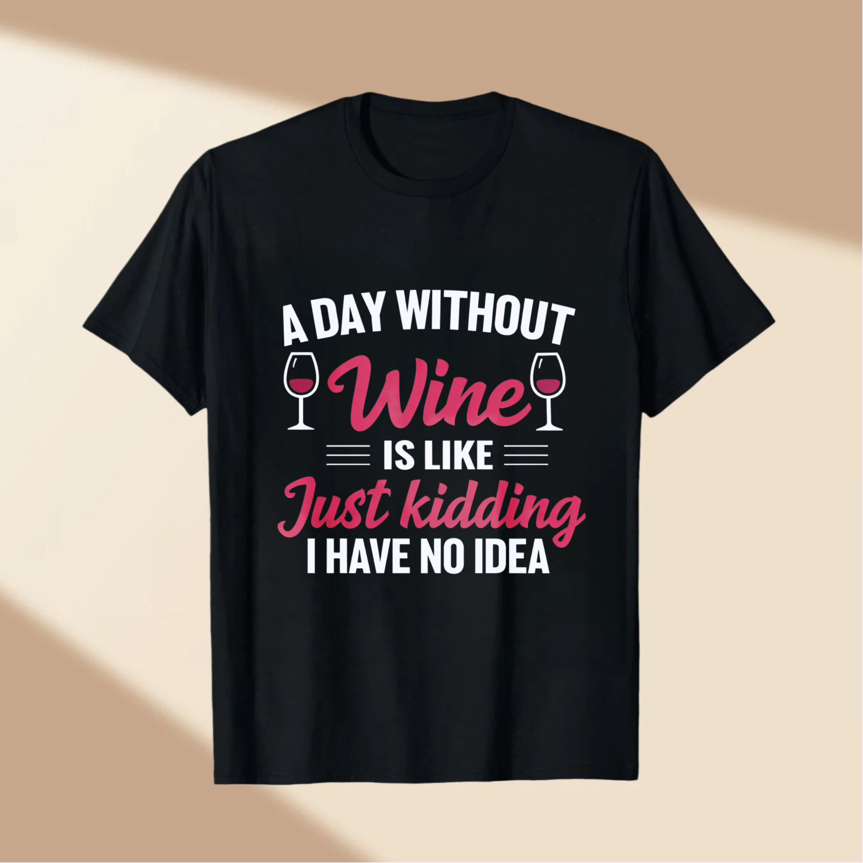 TEECURENT A Day Without Wine Is Like Just Kidding I Have No Idea T Shirt WOMEN