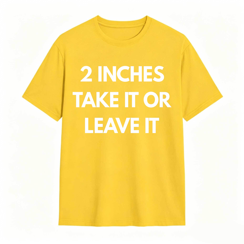 2 Inches Take It Or Leave It Unisex Classic T-shirt