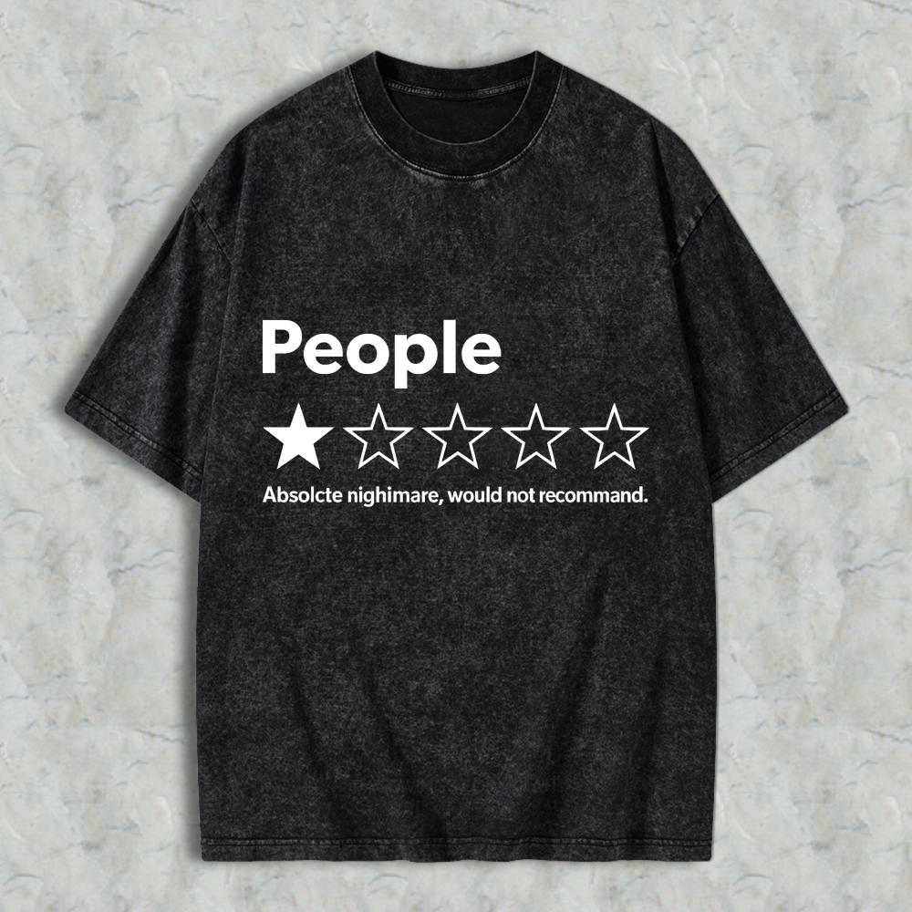 People One Star Rating Absolute Nightmare Would Not Recommend Funny Sarcastic Humor Washed T-Shirt Washed T-Shirt