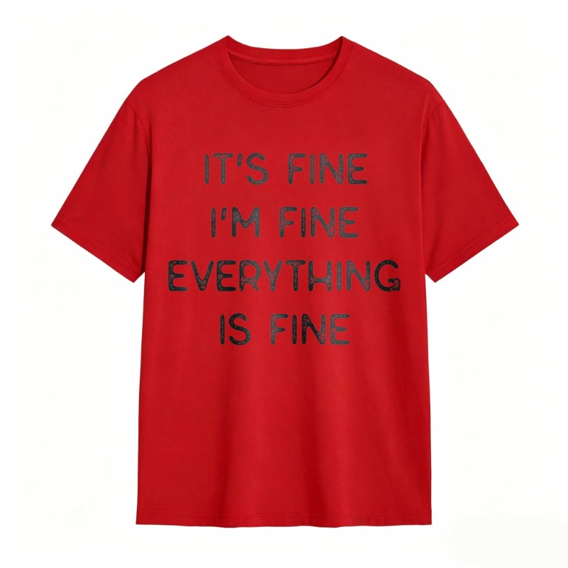 Its Fine Im Fine Everything Is Fine T-shirt