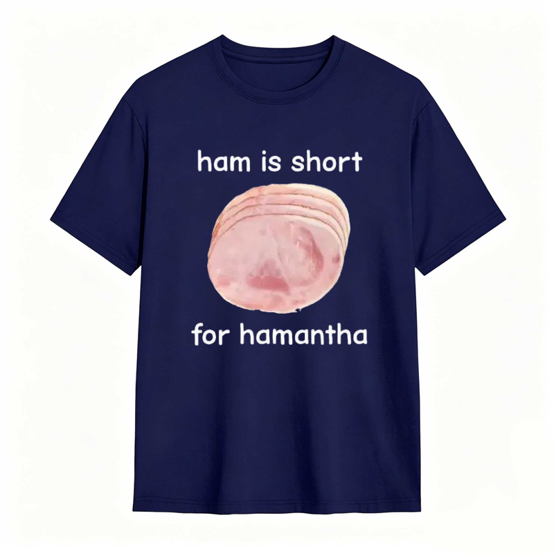 Funny Ham Is Short for Hamantha Meme Graphic T-shirt
