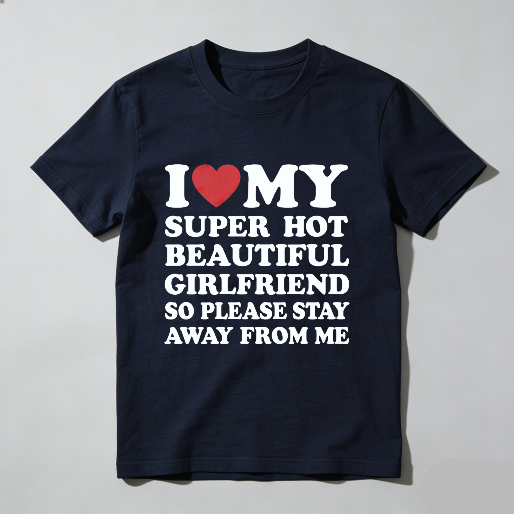 I Love My Super Hot Beautiful Girlfriend T-Shirt Cotton Crew Neck Short Sleeve Casual Classic Graphic Tee for Men Comfortable Versatile Everyday Wear Valentine's Day gift