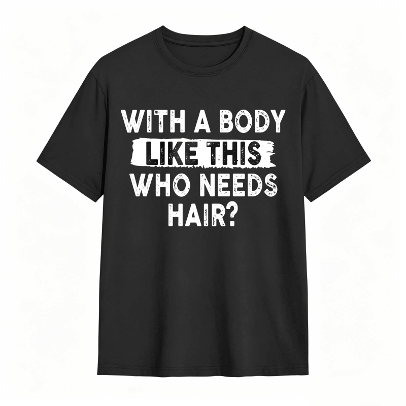 With A Body Like This Who Needs Hair Unisex Classic T-shirt