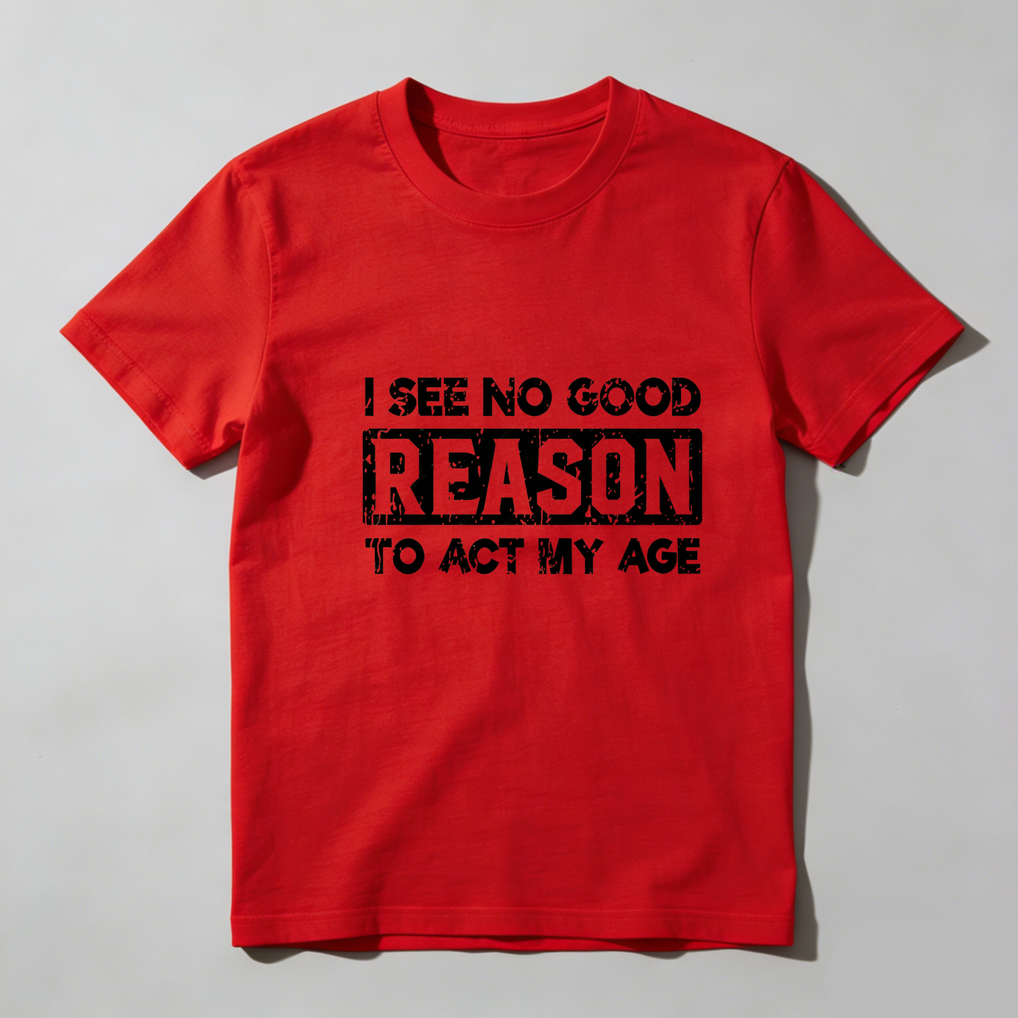 TEECURENT I See No Good Reason To Act My Age Pure Cotton Short Sleeve T Shirt-TeeCurent