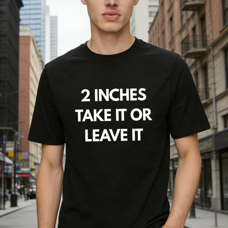2 Inches Take It Or Leave It Unisex Classic T-shirt