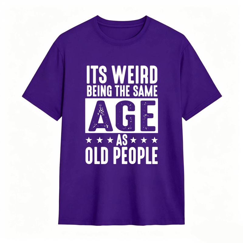 Its WeirD Being The Same Age As Old People Unisex Classic T-shirt