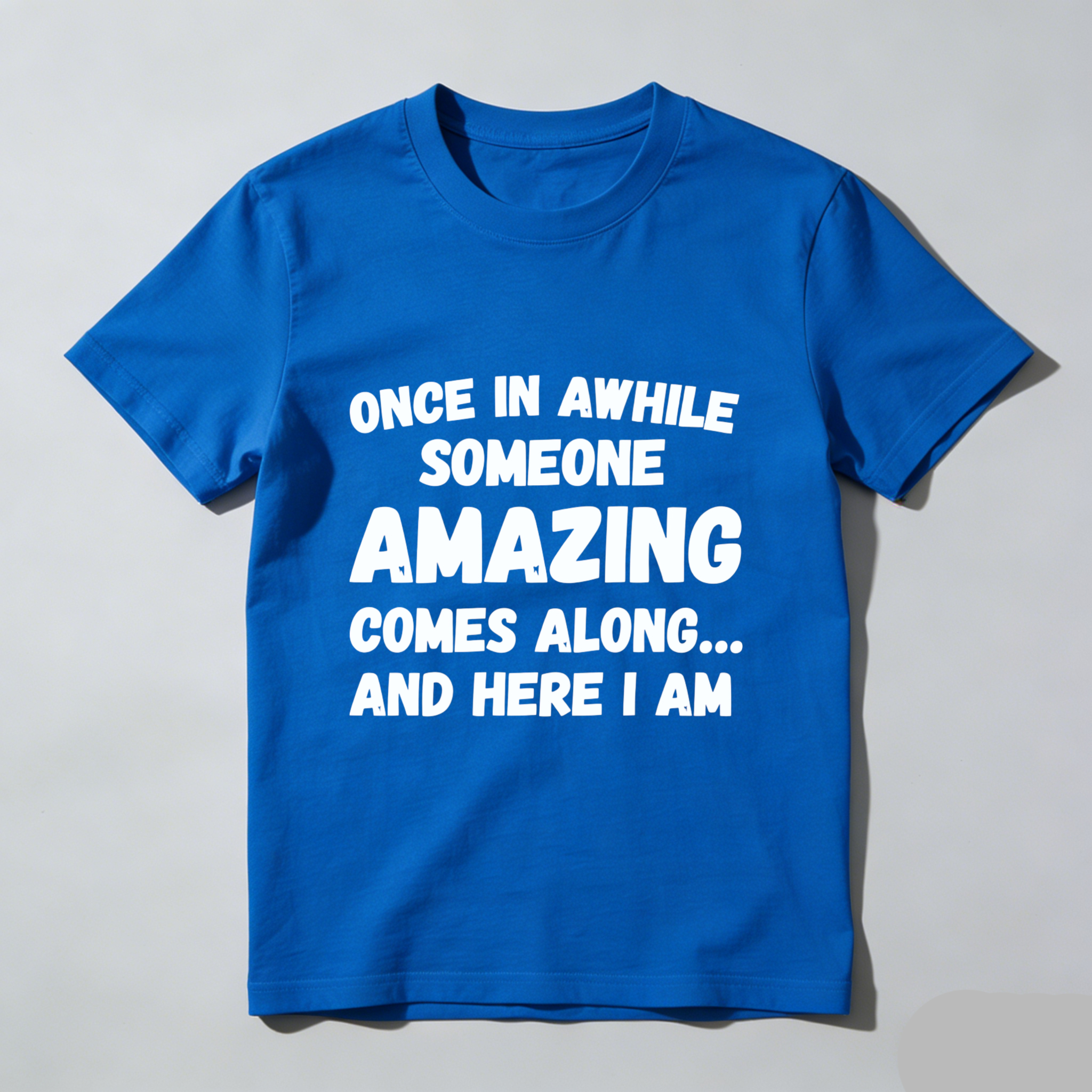 TEECURENT Once In Awhile Someone Amazing Comes Along And Here I Am T-Shirt WOMEN
