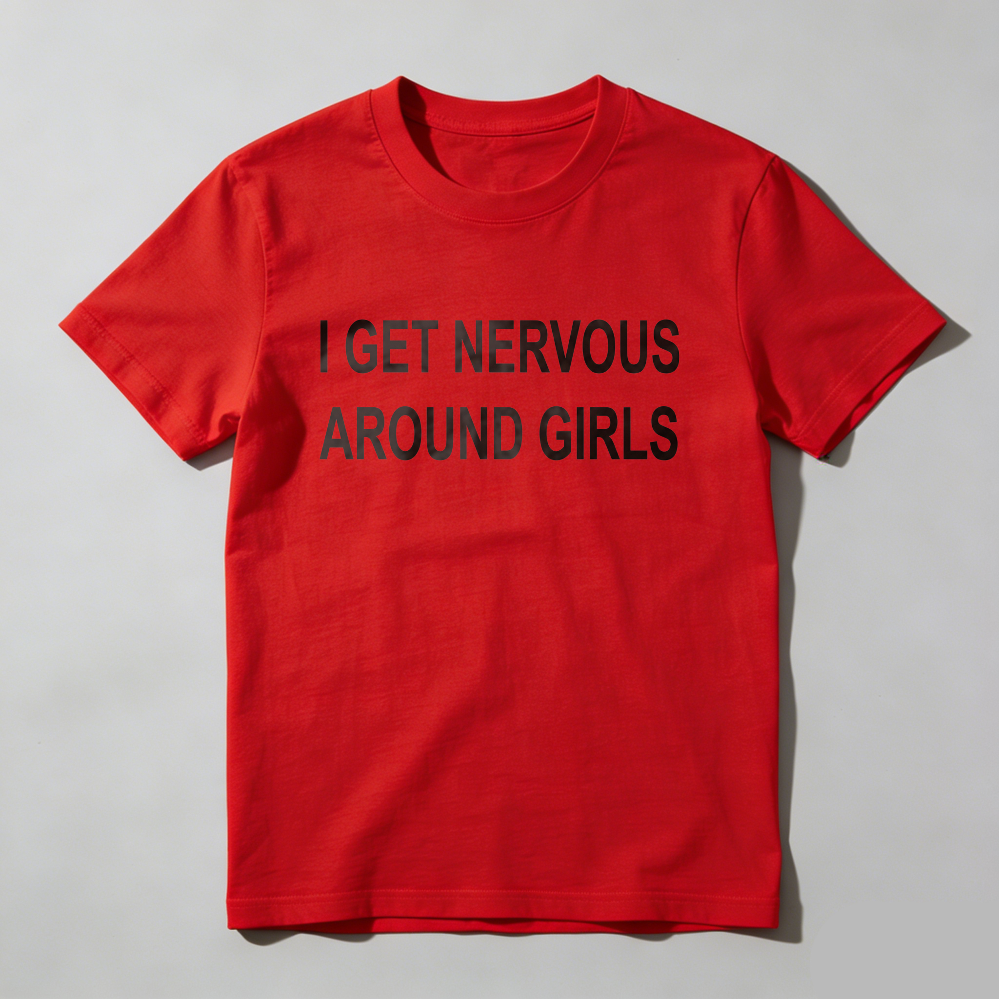 Casual, Men's T-Shirt, I Get Nervous Around Girls, Everyday Wear, Gift For Him