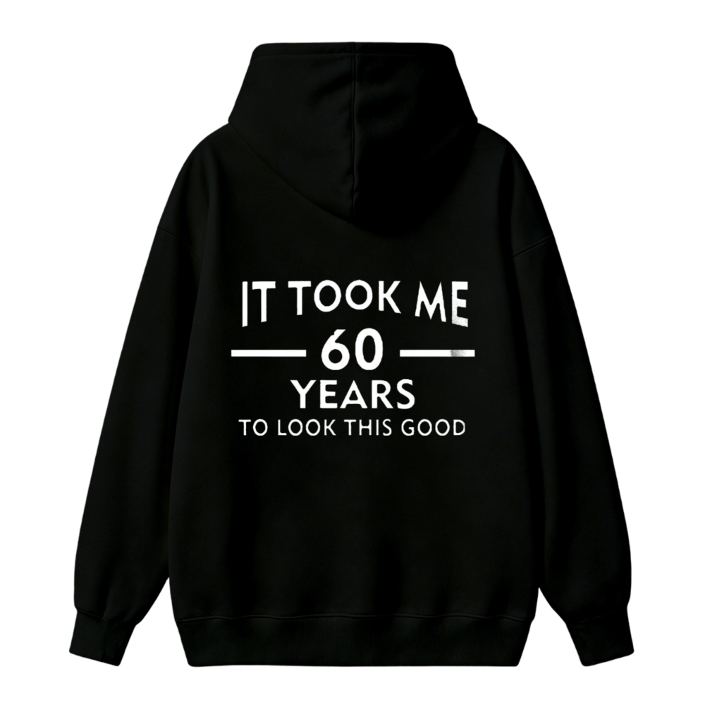 It Took Me 60 Years To Look This Good Funny Birthday Unisex Classic Hoodie