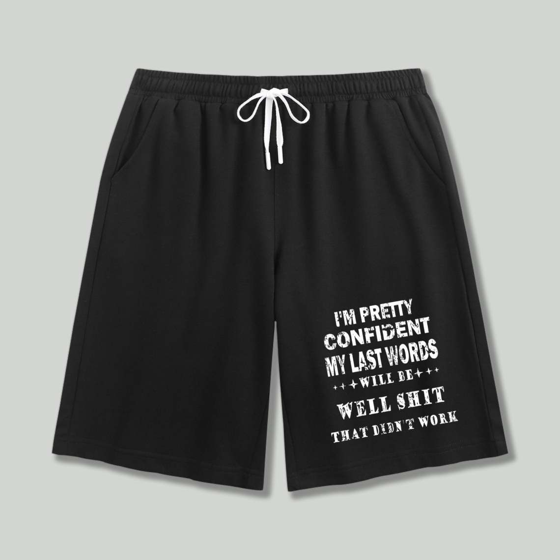 Funny Quote I M Pretty Confident My Last Words Will Be Well Shit That Didn T Work Printed Shorts