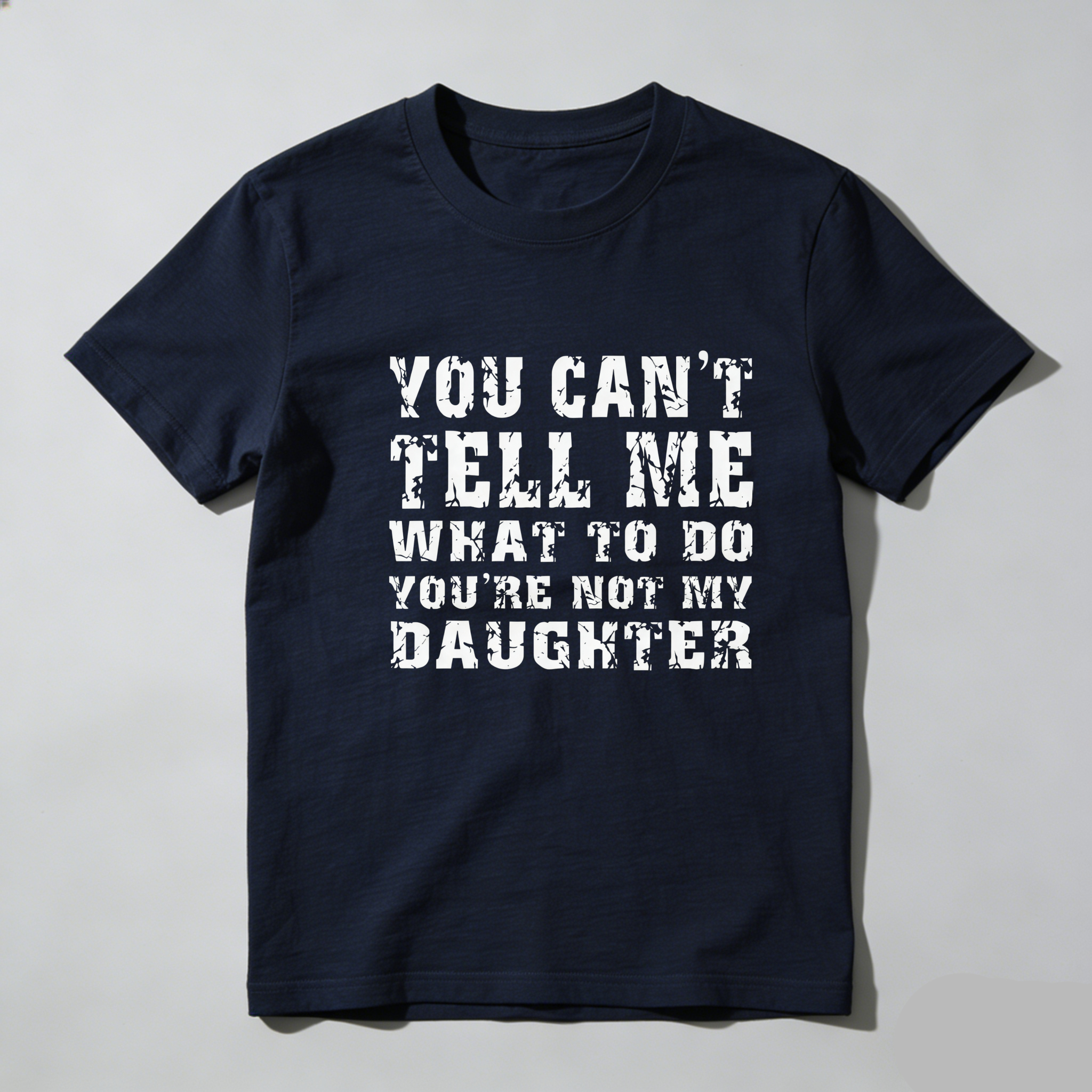 TEECURENT You Cant Tell Me What To Do Youre Not My Daughter Pure Cotton Short Sleeve T Shirt-TeeCurent
