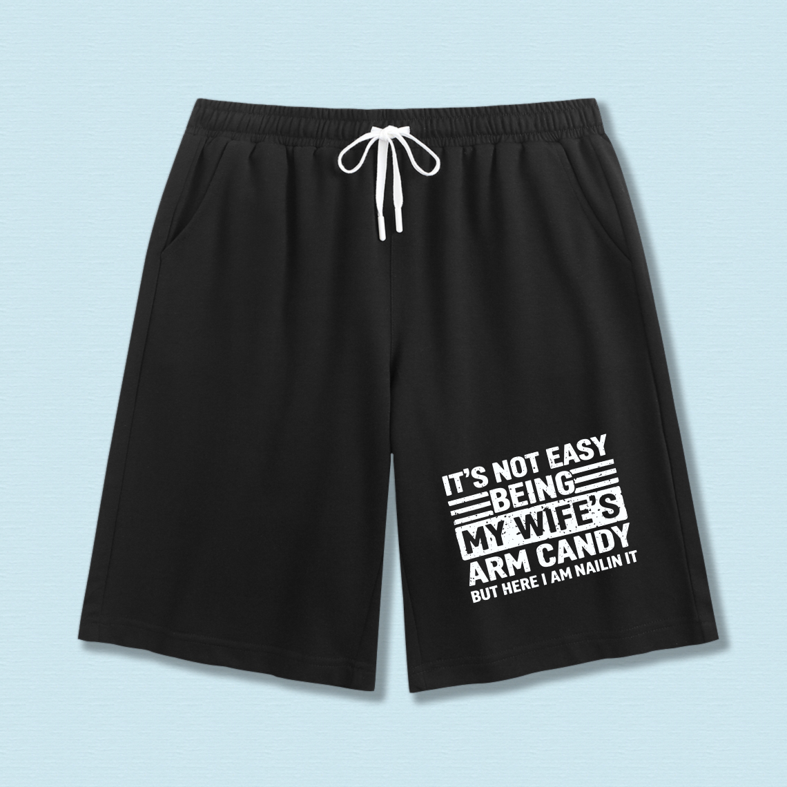 TEECURENT It Is Not Easy Being My Wifes Arm Candy But Here I Am Nailin It Mens Shorts Black With White Drawstring And Humorous Print For Casual Wear