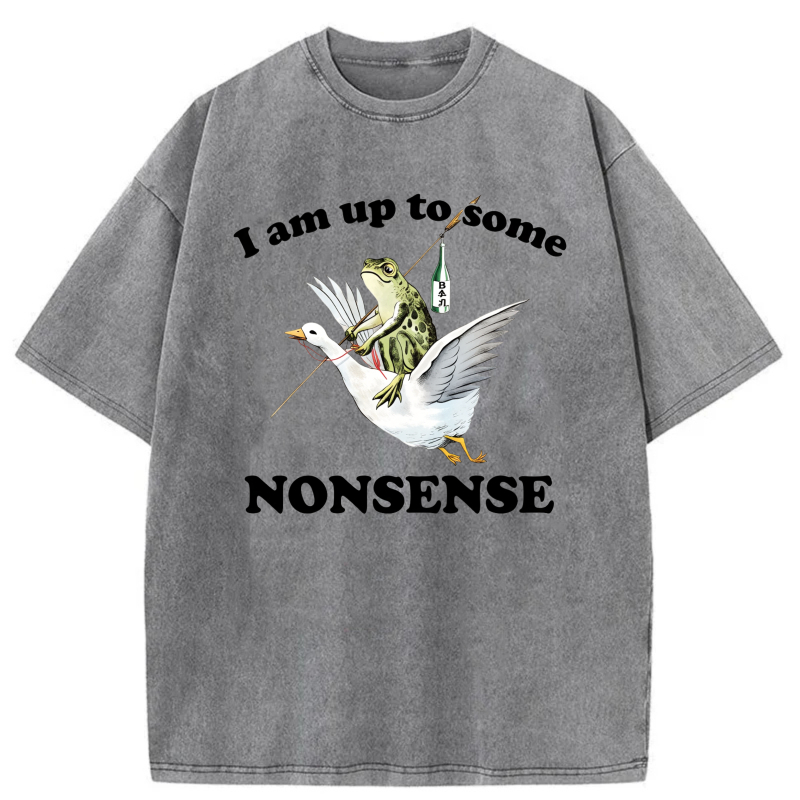 I Am Up To Some Nonsense tshirt 100% cotton